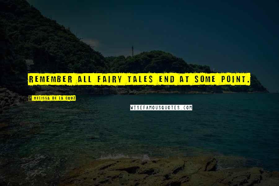 Melissa De La Cruz Quotes: Remember all fairy tales end at some point.