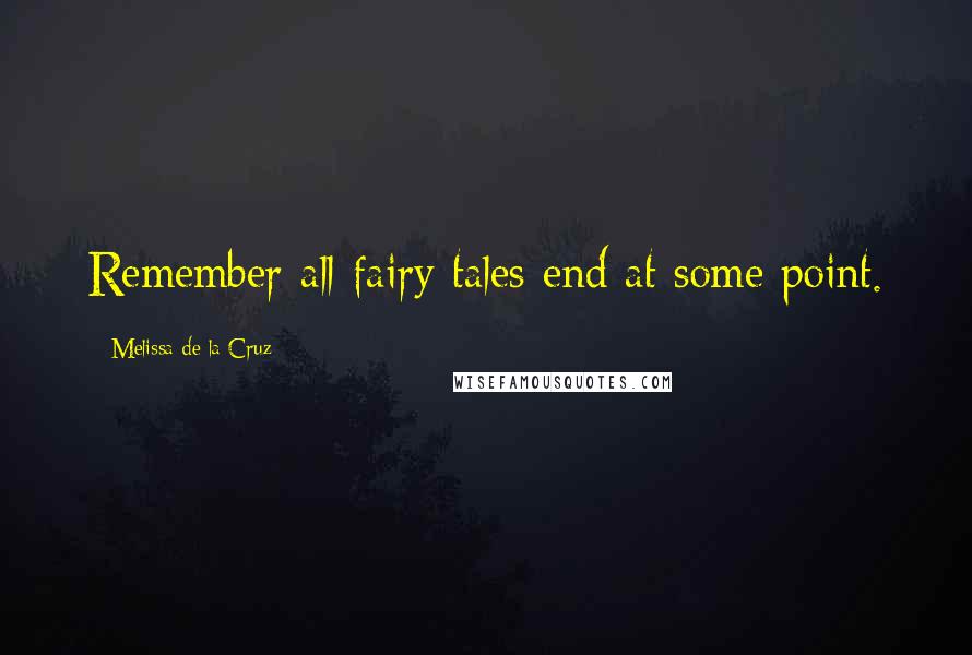 Melissa De La Cruz Quotes: Remember all fairy tales end at some point.
