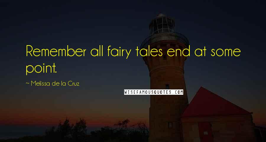 Melissa De La Cruz Quotes: Remember all fairy tales end at some point.