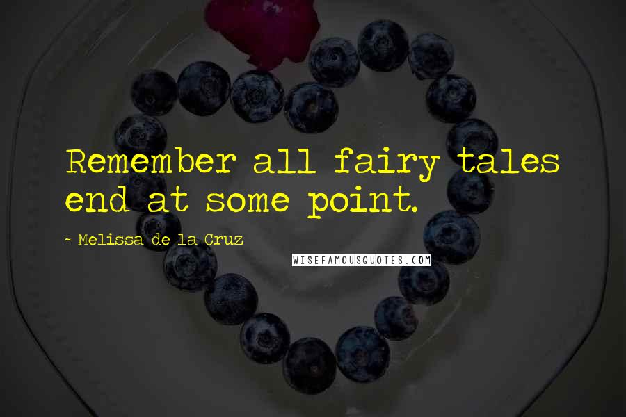 Melissa De La Cruz Quotes: Remember all fairy tales end at some point.