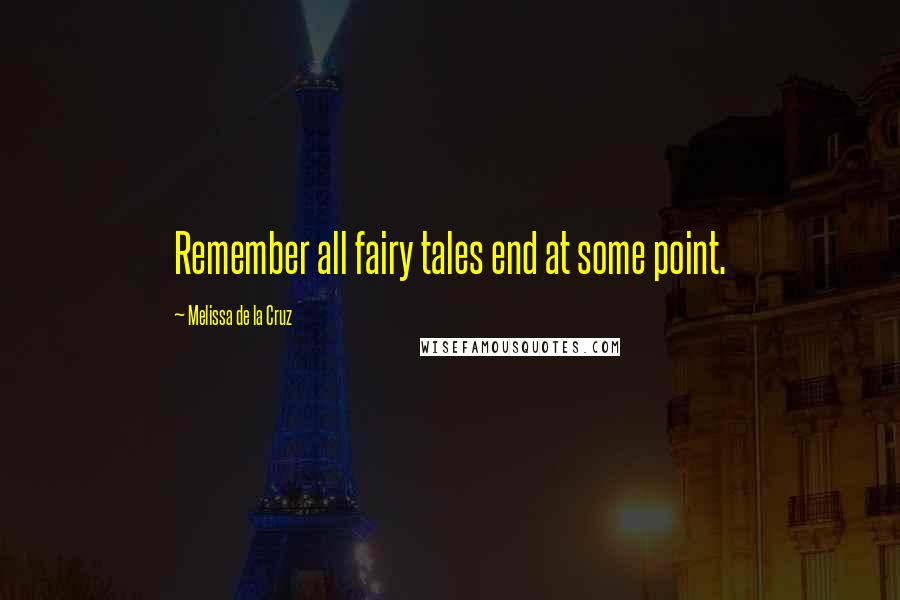 Melissa De La Cruz Quotes: Remember all fairy tales end at some point.