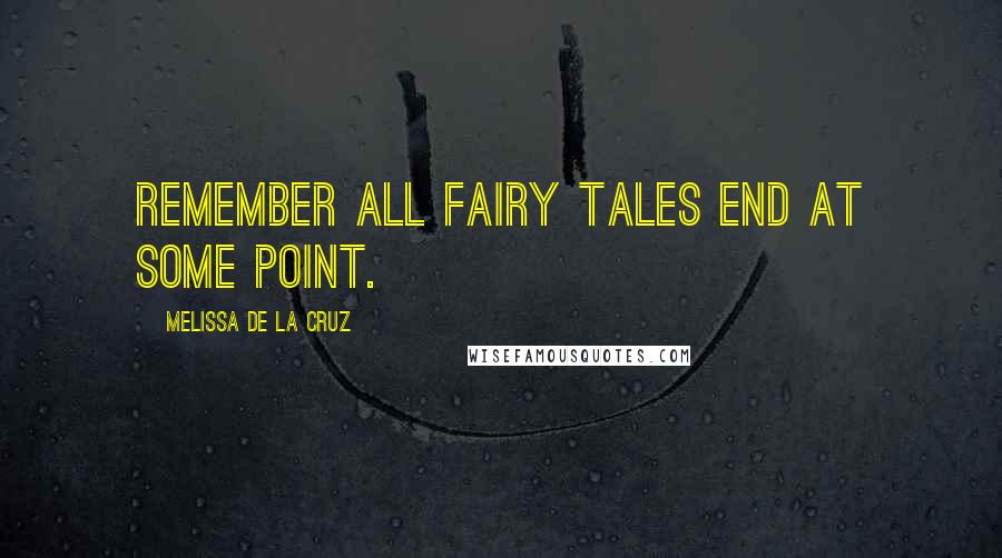 Melissa De La Cruz Quotes: Remember all fairy tales end at some point.