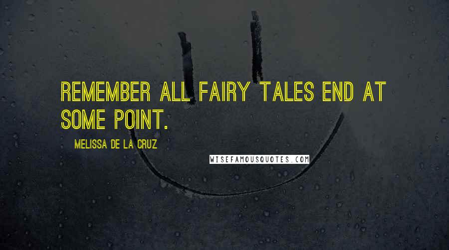 Melissa De La Cruz Quotes: Remember all fairy tales end at some point.