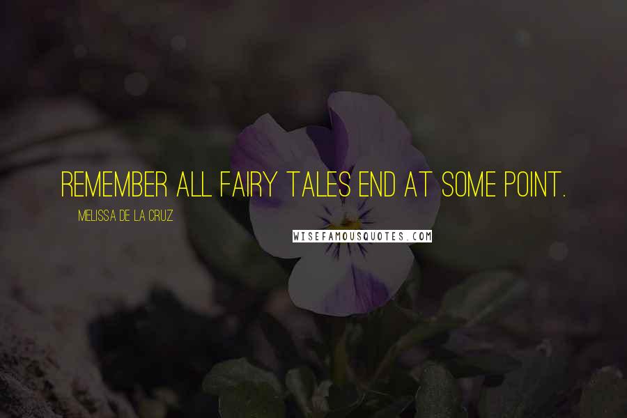 Melissa De La Cruz Quotes: Remember all fairy tales end at some point.