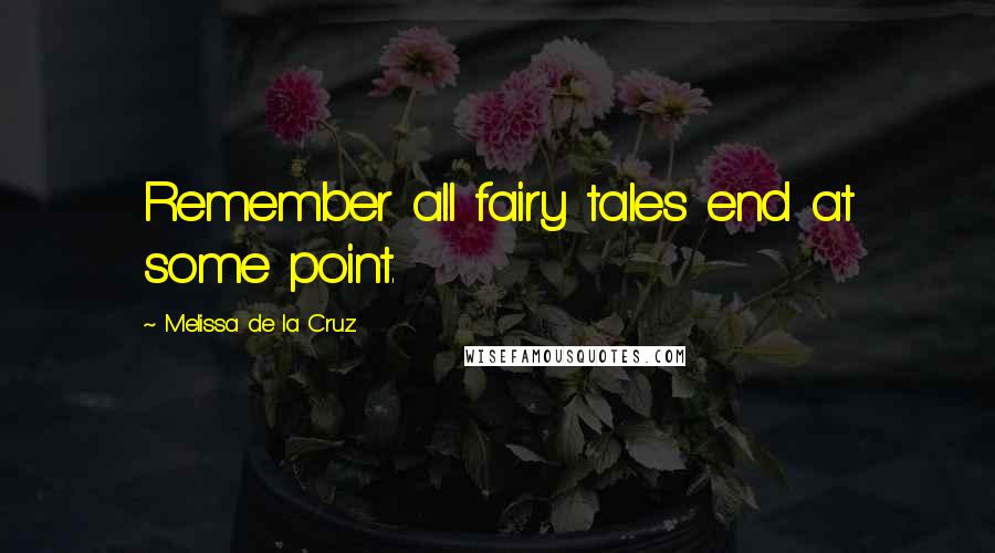 Melissa De La Cruz Quotes: Remember all fairy tales end at some point.