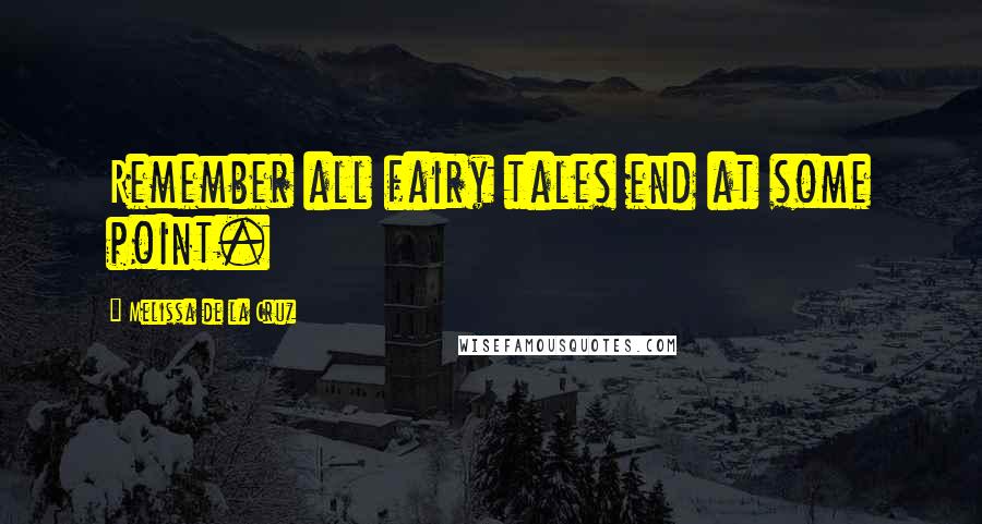 Melissa De La Cruz Quotes: Remember all fairy tales end at some point.