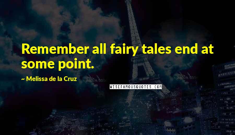 Melissa De La Cruz Quotes: Remember all fairy tales end at some point.