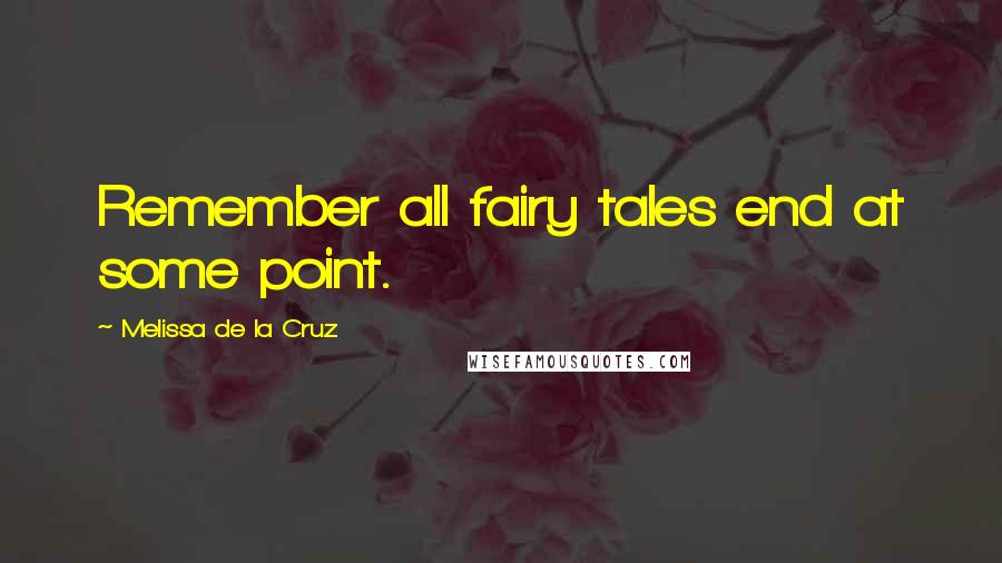 Melissa De La Cruz Quotes: Remember all fairy tales end at some point.