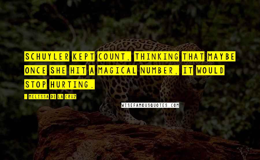 Melissa De La Cruz Quotes: Schuyler kept count, thinking that maybe once she hit a magical number, it would stop hurting.