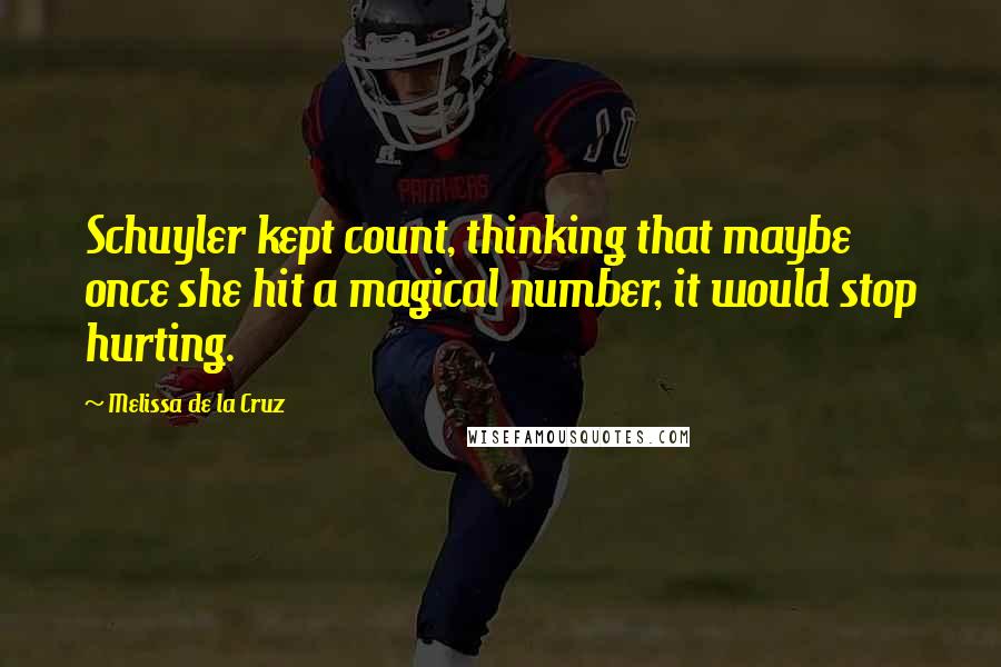 Melissa De La Cruz Quotes: Schuyler kept count, thinking that maybe once she hit a magical number, it would stop hurting.