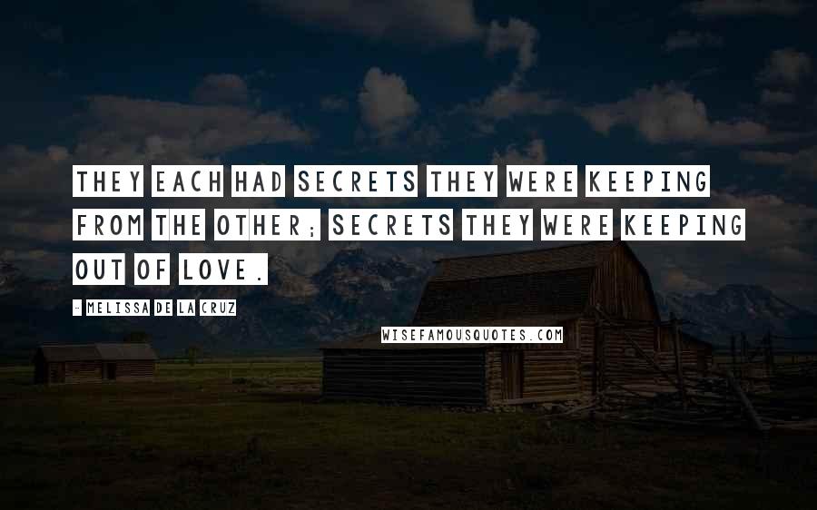 Melissa De La Cruz Quotes: They each had secrets they were keeping from the other; secrets they were keeping out of love.