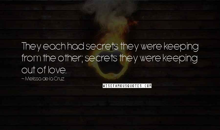 Melissa De La Cruz Quotes: They each had secrets they were keeping from the other; secrets they were keeping out of love.