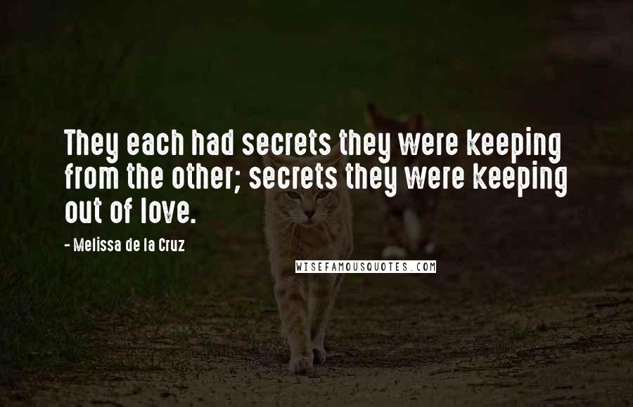 Melissa De La Cruz Quotes: They each had secrets they were keeping from the other; secrets they were keeping out of love.