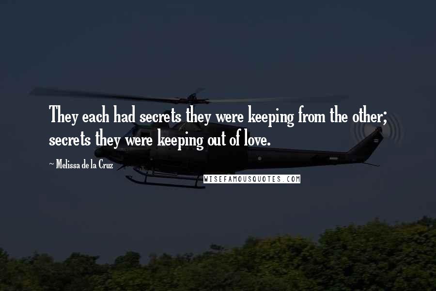 Melissa De La Cruz Quotes: They each had secrets they were keeping from the other; secrets they were keeping out of love.
