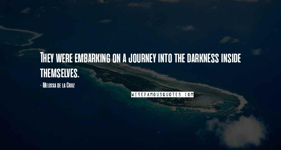 Melissa De La Cruz Quotes: They were embarking on a journey into the darkness inside themselves.