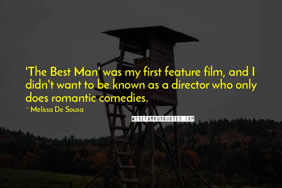 Melissa De Sousa Quotes: 'The Best Man' was my first feature film, and I didn't want to be known as a director who only does romantic comedies.