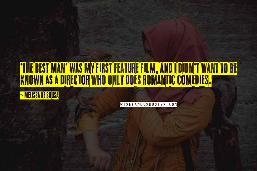 Melissa De Sousa Quotes: 'The Best Man' was my first feature film, and I didn't want to be known as a director who only does romantic comedies.