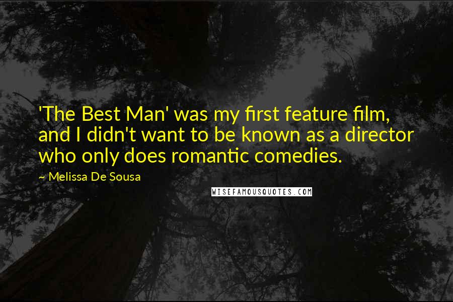 Melissa De Sousa Quotes: 'The Best Man' was my first feature film, and I didn't want to be known as a director who only does romantic comedies.