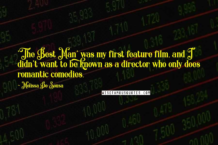 Melissa De Sousa Quotes: 'The Best Man' was my first feature film, and I didn't want to be known as a director who only does romantic comedies.