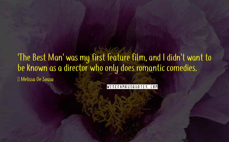 Melissa De Sousa Quotes: 'The Best Man' was my first feature film, and I didn't want to be known as a director who only does romantic comedies.