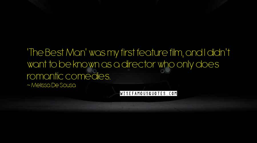 Melissa De Sousa Quotes: 'The Best Man' was my first feature film, and I didn't want to be known as a director who only does romantic comedies.