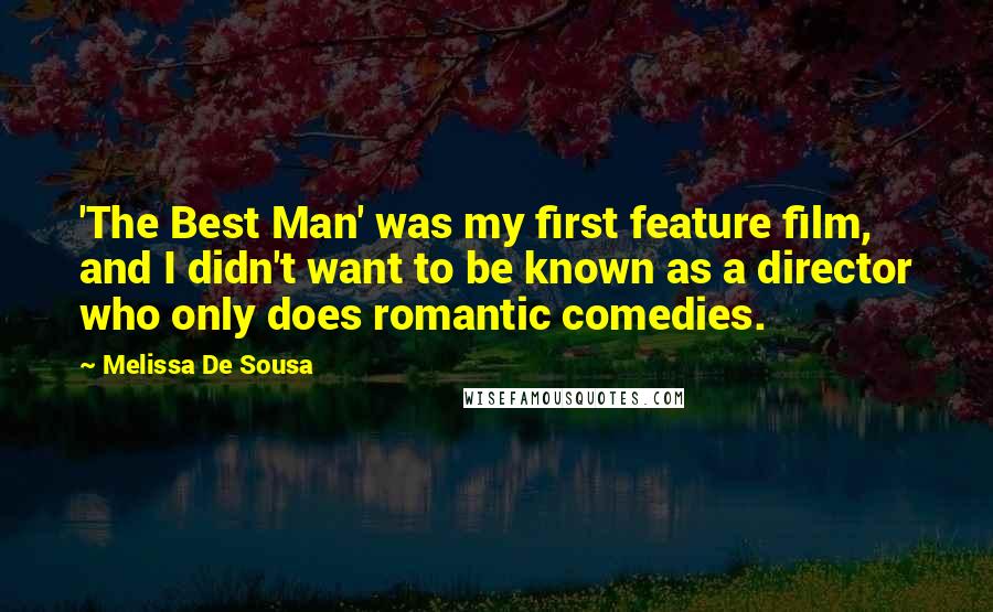 Melissa De Sousa Quotes: 'The Best Man' was my first feature film, and I didn't want to be known as a director who only does romantic comedies.