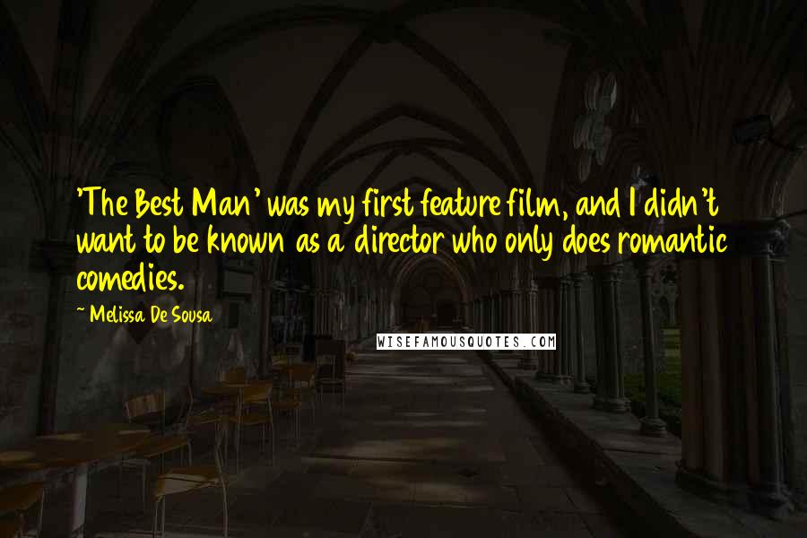 Melissa De Sousa Quotes: 'The Best Man' was my first feature film, and I didn't want to be known as a director who only does romantic comedies.