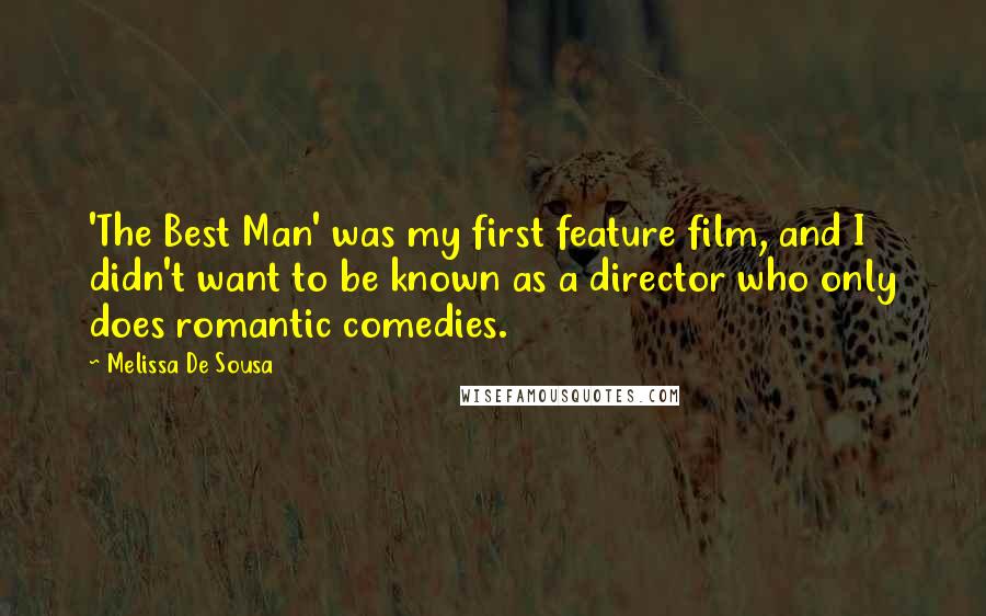 Melissa De Sousa Quotes: 'The Best Man' was my first feature film, and I didn't want to be known as a director who only does romantic comedies.