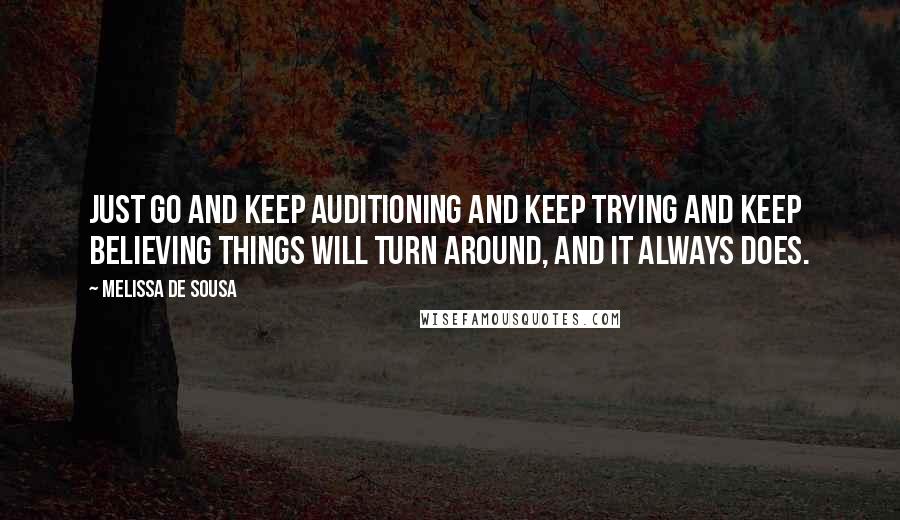 Melissa De Sousa Quotes: Just go and keep auditioning and keep trying and keep believing things will turn around, and it always does.