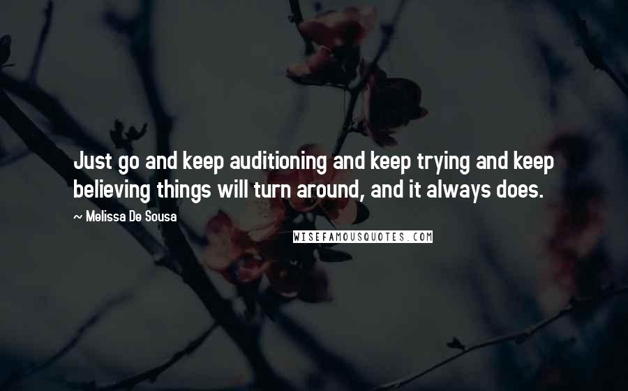 Melissa De Sousa Quotes: Just go and keep auditioning and keep trying and keep believing things will turn around, and it always does.