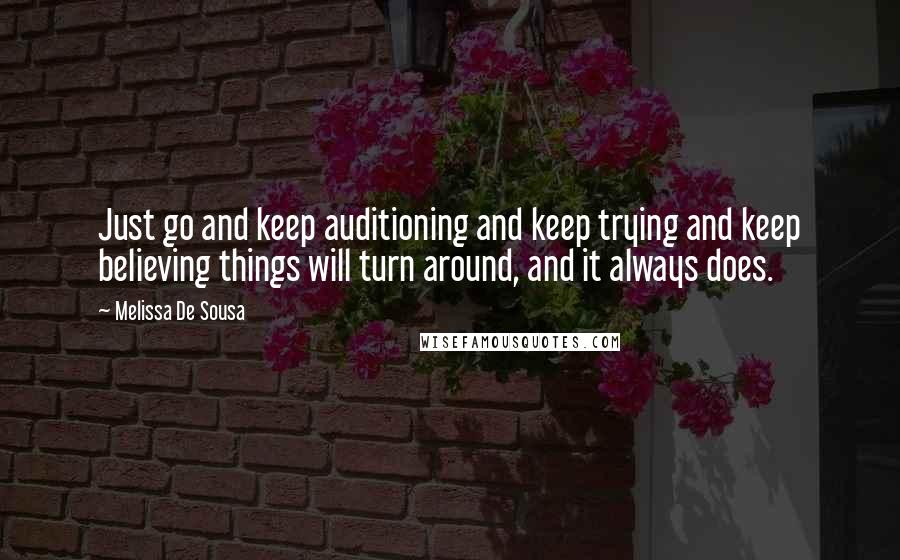 Melissa De Sousa Quotes: Just go and keep auditioning and keep trying and keep believing things will turn around, and it always does.