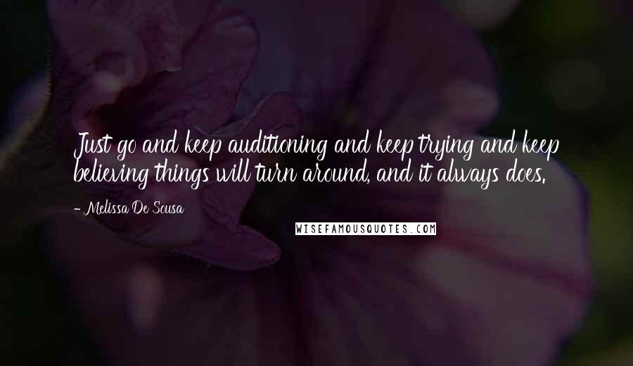 Melissa De Sousa Quotes: Just go and keep auditioning and keep trying and keep believing things will turn around, and it always does.