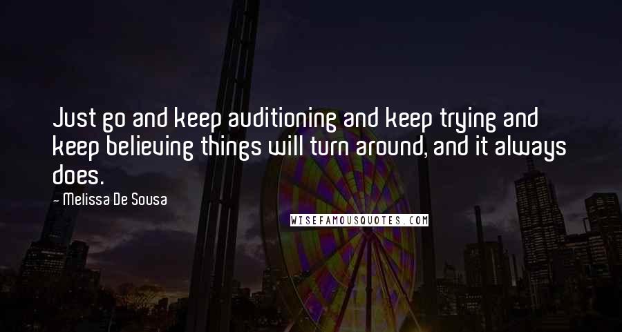 Melissa De Sousa Quotes: Just go and keep auditioning and keep trying and keep believing things will turn around, and it always does.