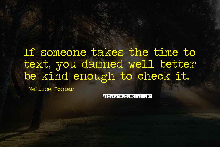Melissa Foster Quotes: If someone takes the time to text, you damned well better be kind enough to check it.