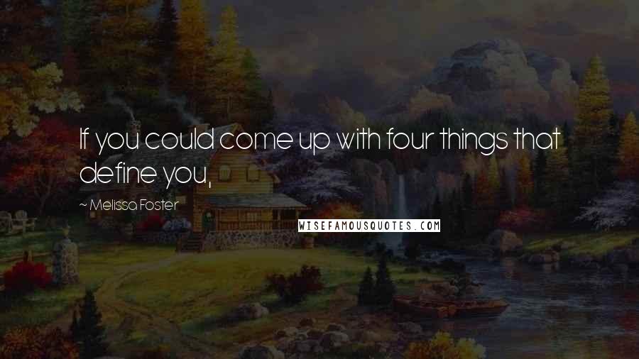 Melissa Foster Quotes: If you could come up with four things that define you,