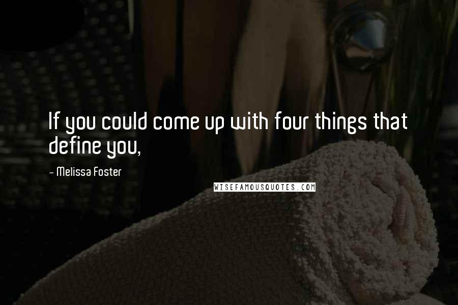 Melissa Foster Quotes: If you could come up with four things that define you,