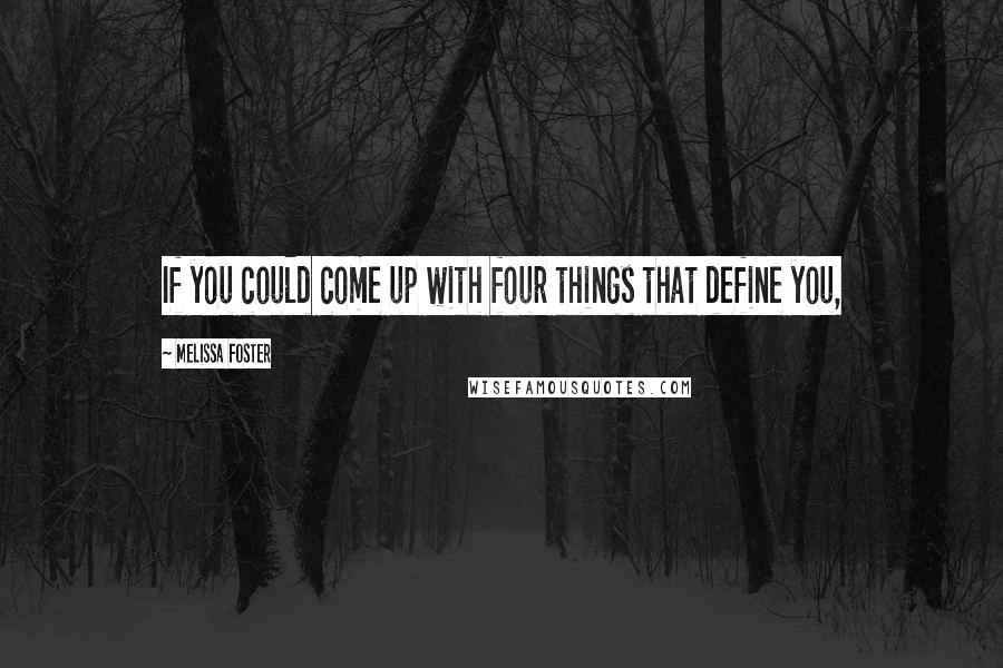 Melissa Foster Quotes: If you could come up with four things that define you,