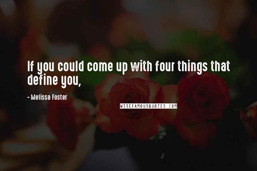 Melissa Foster Quotes: If you could come up with four things that define you,