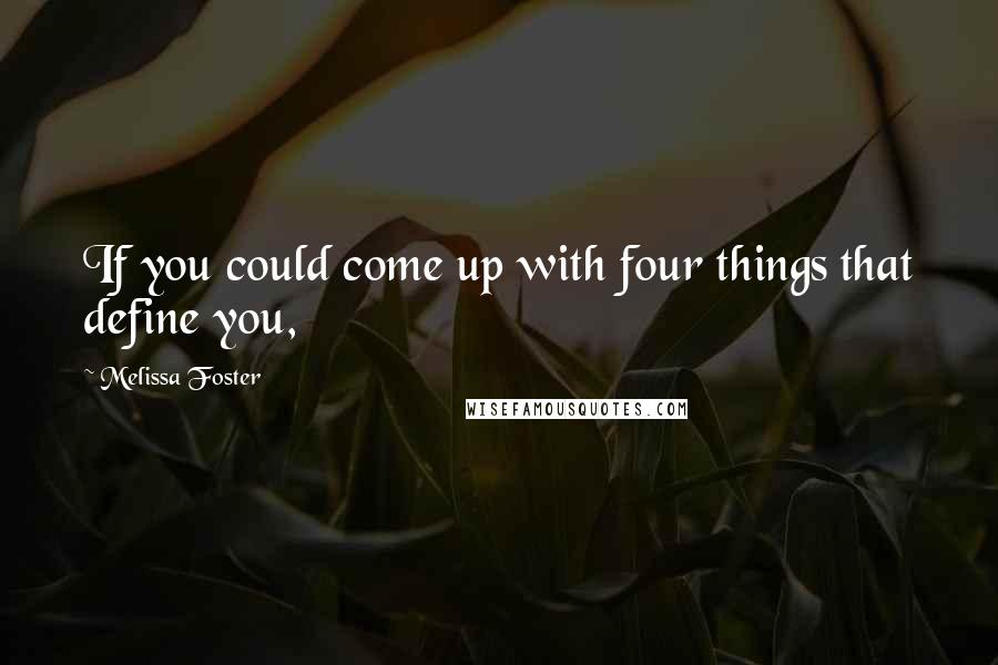 Melissa Foster Quotes: If you could come up with four things that define you,