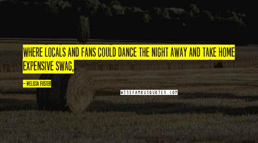 Melissa Foster Quotes: where locals and fans could dance the night away and take home expensive swag,