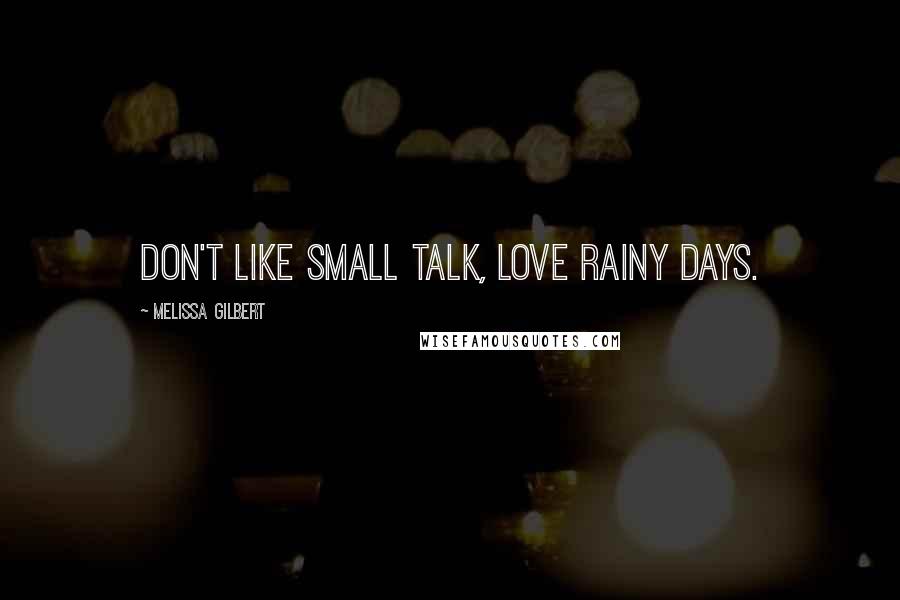 Melissa Gilbert Quotes: Don't like small talk, love rainy days.