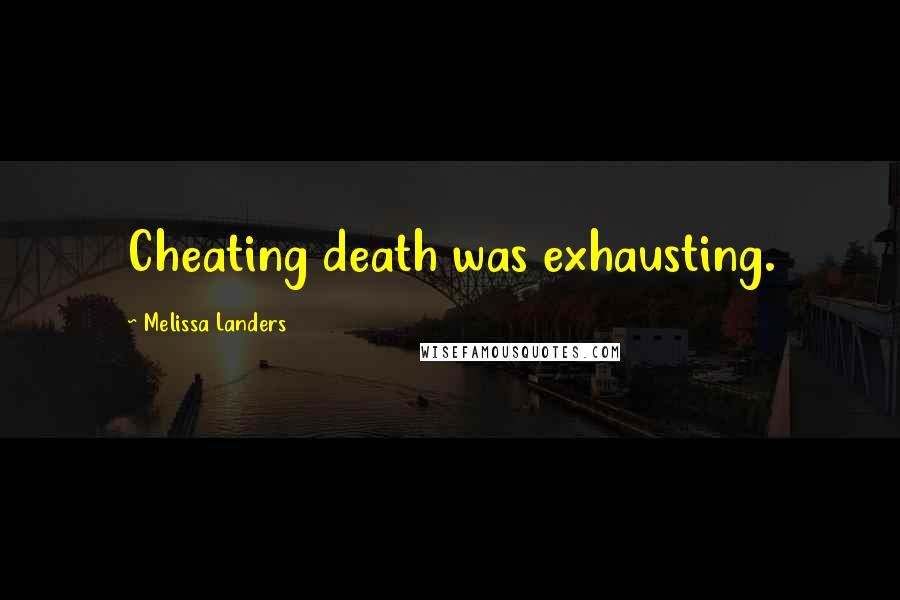 Melissa Landers Quotes: Cheating death was exhausting.