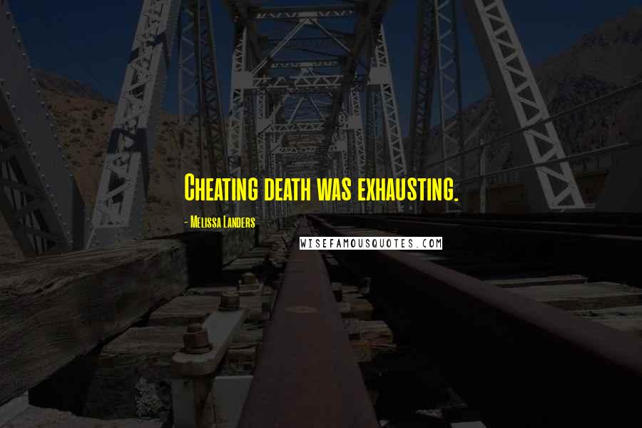 Melissa Landers Quotes: Cheating death was exhausting.