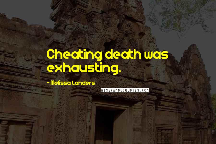 Melissa Landers Quotes: Cheating death was exhausting.