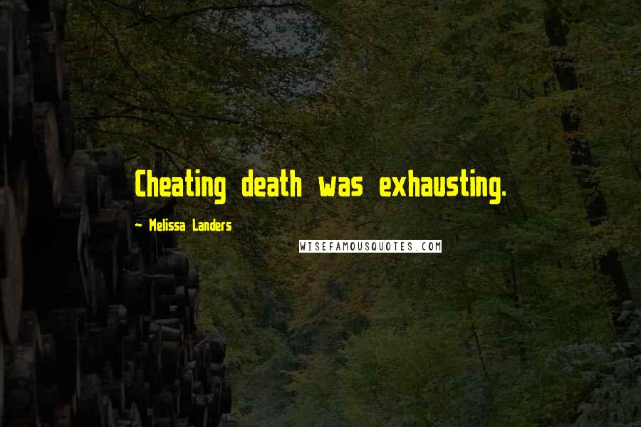 Melissa Landers Quotes: Cheating death was exhausting.