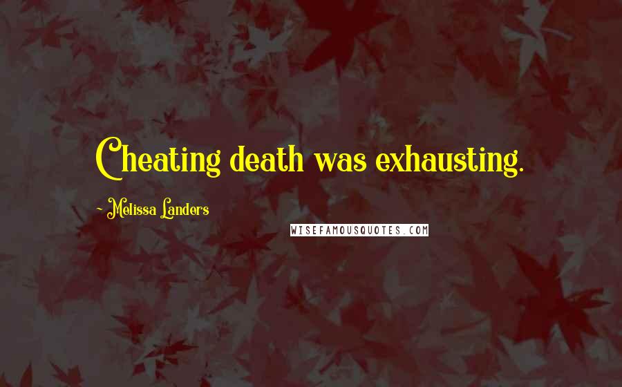 Melissa Landers Quotes: Cheating death was exhausting.