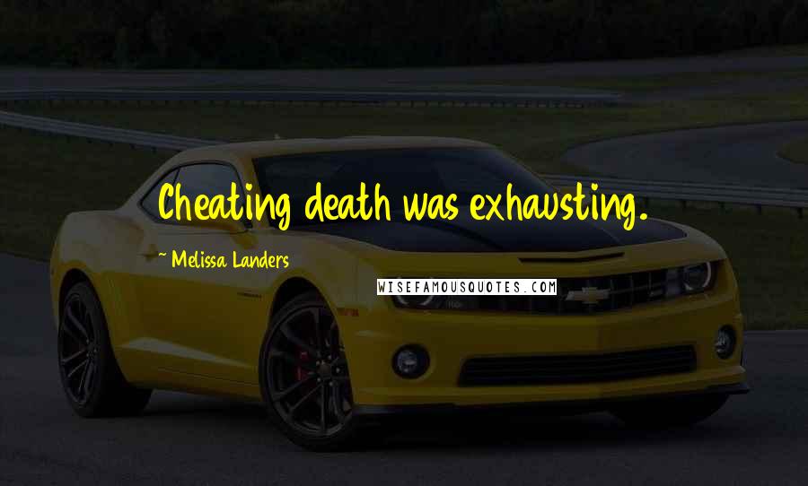 Melissa Landers Quotes: Cheating death was exhausting.