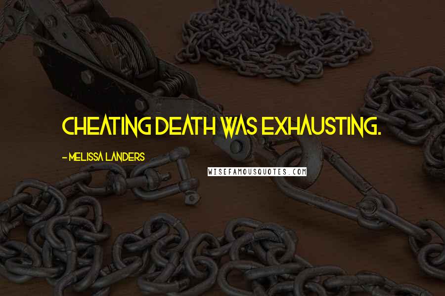 Melissa Landers Quotes: Cheating death was exhausting.