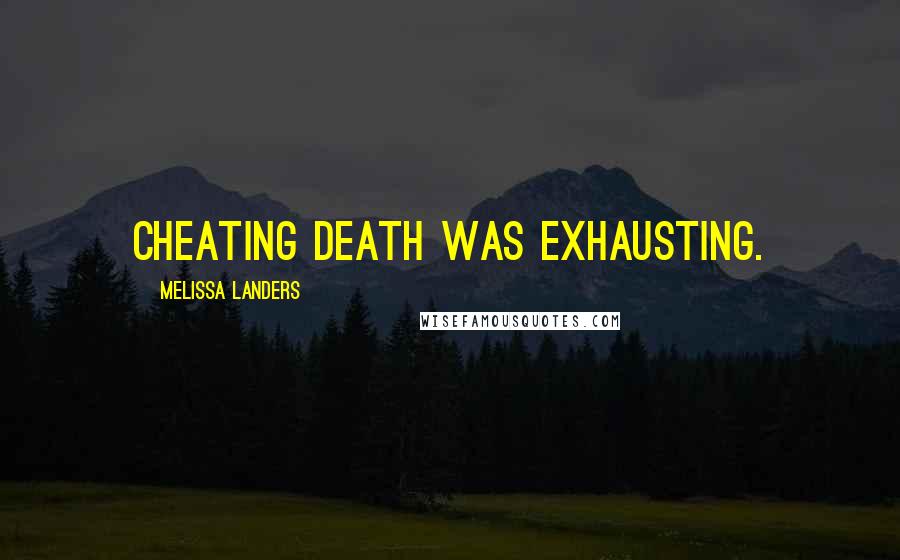 Melissa Landers Quotes: Cheating death was exhausting.