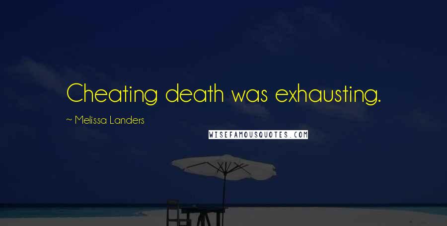 Melissa Landers Quotes: Cheating death was exhausting.